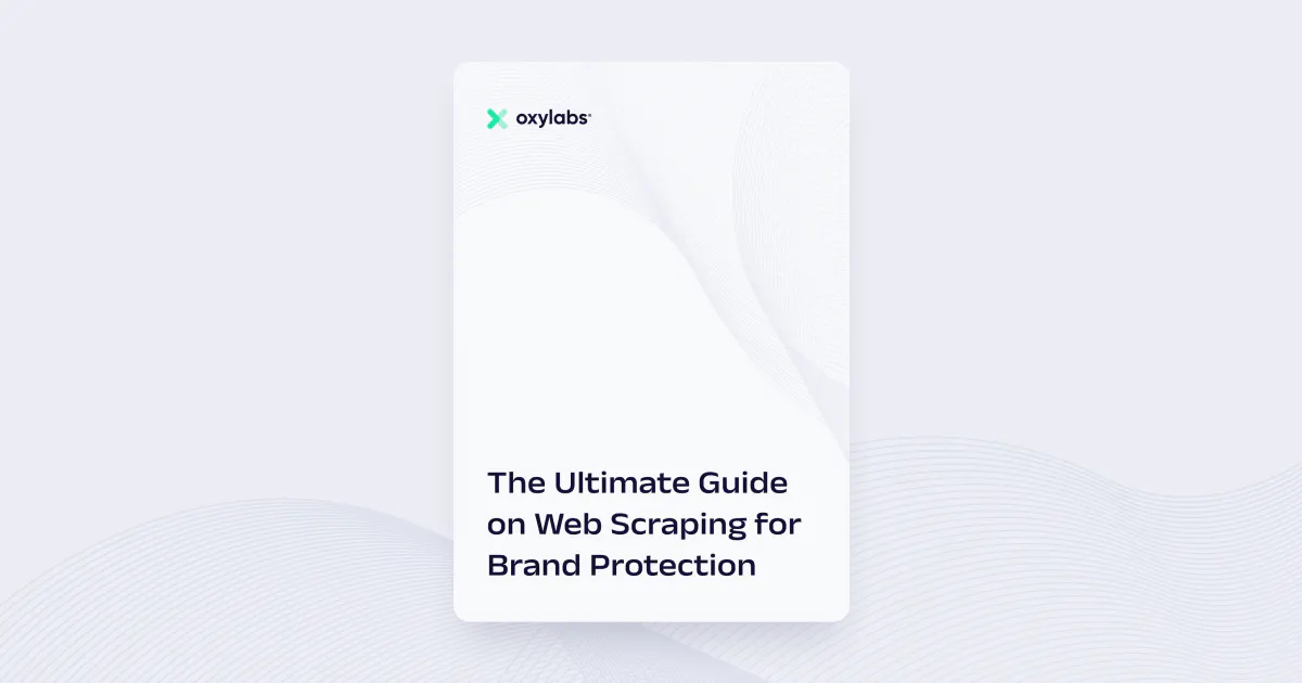 The Ultimate Guide on Web Scraping for Brand Protection